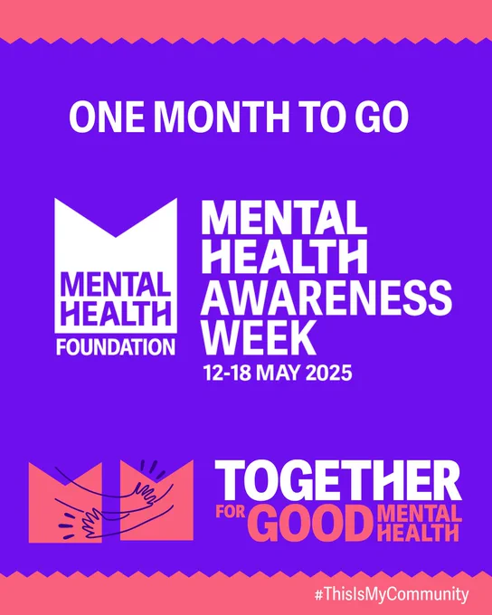 Graphic w/ text: "One month to go". Mental Health Awareness Week 2025 logo with the dates 12-18 May. Text: "Together for good mental health" and "#ThisIsMyCommunity" at the bottom. Two M shaped graphics are connected with a drawing off two arms to depict a hug. 