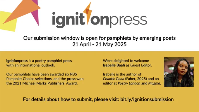 ignitionpress. Our submission window is open for pamphlets by emerging poets: 21 April - 21 May 2025. ignitionpress is a poetry pamphlet press with an international outlook. Our pamphlets have been awarded six PBS Pamphlet Choice selections, and the press won the 2021 Michael Marks Publishers' Award. We're delighted to welcome
Isabelle Baafi as Guest Editor. Isabelle is the author of Chaotic Good (Faber, 2025) and an editor at Poetry London and Magma. For details about how to submit, please visit: bit.ly/ignitionsubmission.