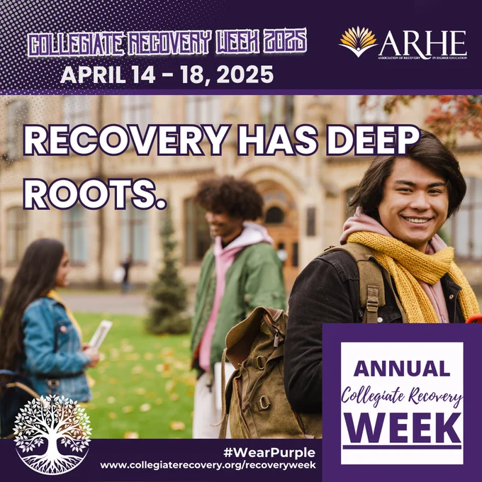 Three students with backpacks stand on campus in front of an older building. Header says, “Collegiate Recovery Week 2025, April 14-18, 2025.” Primary text reads, “Recovery has deep roots.” Text at the bottom reads, “#WearPurple” and “www.collegiaterecovery.org/recoveryweek.”