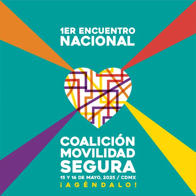 1er Encuentro Nacional Coalición Movilidad Segura 15 y 16 de mayo 2025 CDMX ¡Agéndalo! Un corazón en el que confluyen varios colores