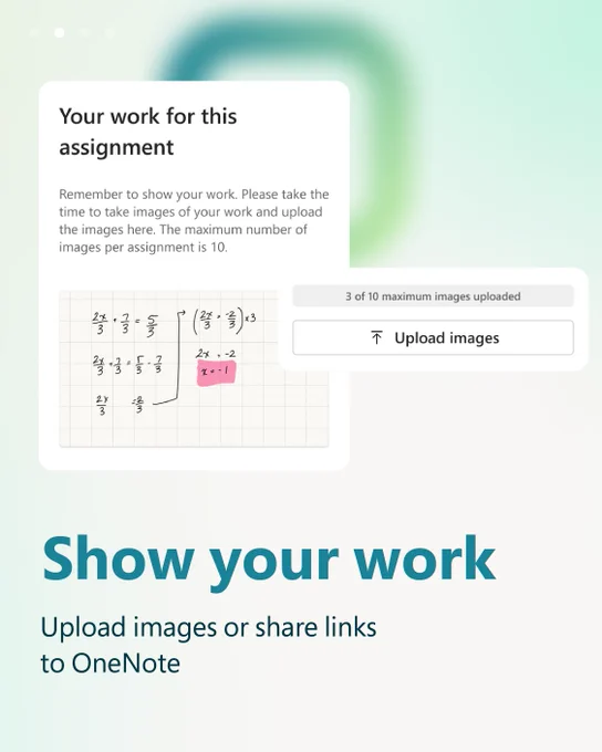 Show your work

Upload images or share links to OneNote