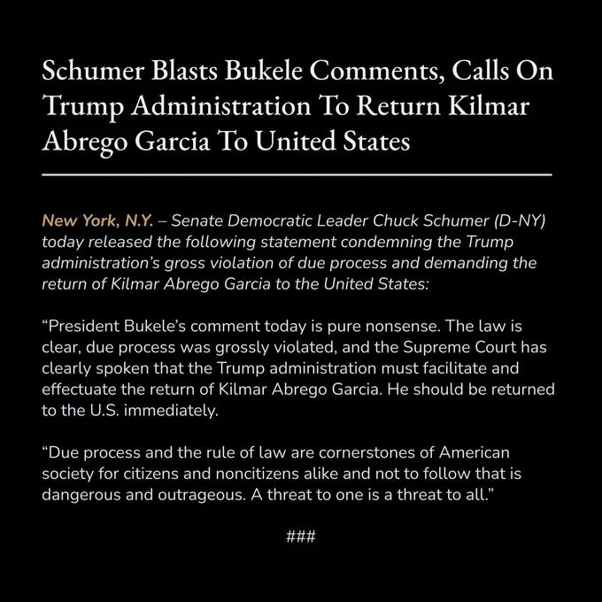Leader Schumer released this statement blasting President Bukele's comments and calling on the Trump administration to return Kilmar Abrego Garcia to the United States.