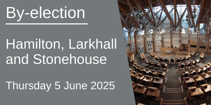 Text says By-election Hamilton, Larkhall and Stonehouse, Thursday 5 June 2025.  Image shows the inside of Holyrood's debating chamber.