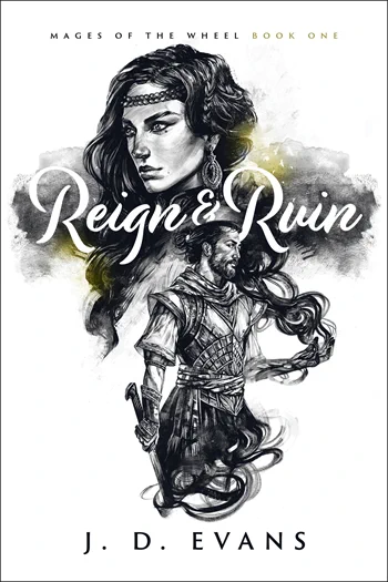 Cover of REIGN & RUIN, Mages of the Wheel Book One, by J. D. Evans, showing a woman with long dark hair above a man holding a dagger against a white background.