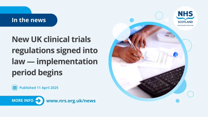Promotional graphic from NHS Scotland announcing new UK clinical trials regulations, featuring an individual's hand signing a document, with the headline 'In the news' and additional details about the implementation period. Published on 11 April 2025. Visit nrs.org.uk/news for more information.