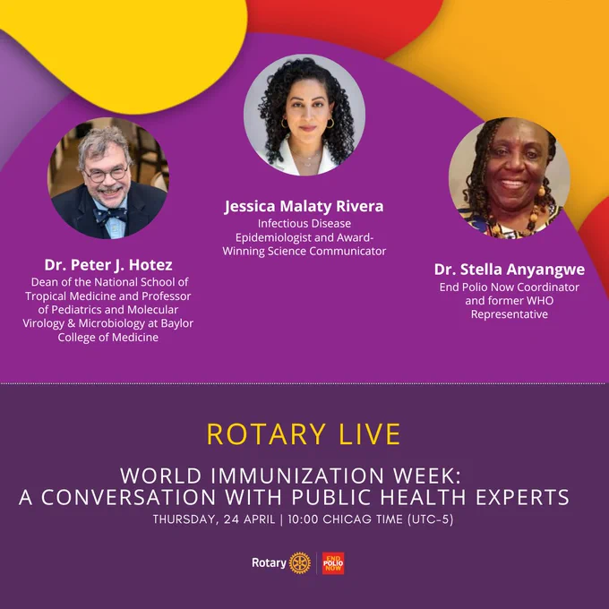 Promotional graphic for Rotary Live Immunization Week event featuring three speakers: Dr. Peter J. Hotez, a professor of Pediatrics and Molecular Virology & Microbiology at Baylor College of Medicine; Jessica Malaty Rivera, an epidemiologist and award-winning science communicator; and Dr. Stella Anyangwe, end polio now coordinator and former WHO Representative. The event is scheduled for Thursday, April 24 at 19:00 Chicago Time (UTC-5), organized by Rotary and Public Health Entities.