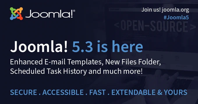 Joomla! 5.3 is here. Enhanced E-mail Templates, New Files Folder, Scheduled Task History and much more! Joomla! Secure Accessible Fast Exendable & Yours