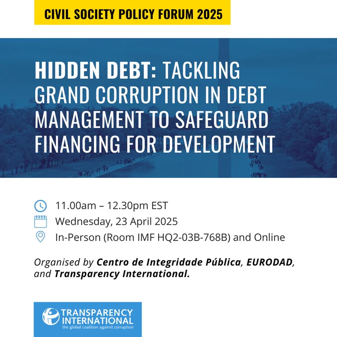 Event at the Civil Society Policy Forum. Name: "Hidden debt: tackling grand corruption in debt management to safeguard financing for development". When: Wednesday April 23, 2025. 11.00am – 12.30pm EST.