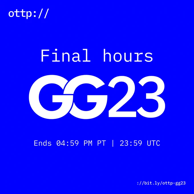 ottp:// Final hours: GG23 ends 04:59 PM PT | 23:59 UTC