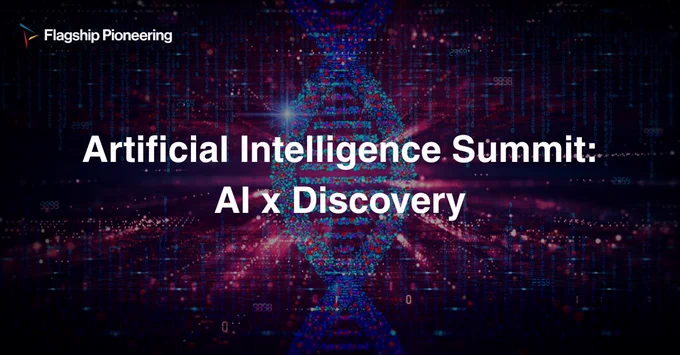 Flagship Pioneering
Artificial Intelligence Summit:
AI x Discovery
