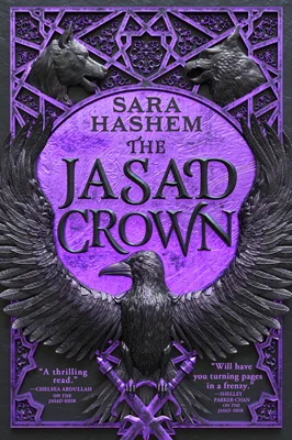 Cover of THE JASAD CROWN by Sara Hashem, showing purple patterns on a black background with a large black bird sitting atop the crossed hilts of two swords in purple, wings extended into an arc.

Text in the lower left: "A thrilling read." - Chelsea Abdullah on THE JASAD HEIR

Text in the lower right: "Will have you turning pages in a frenzy." - Shelley Parker-Chan on THE JASAD HEIR