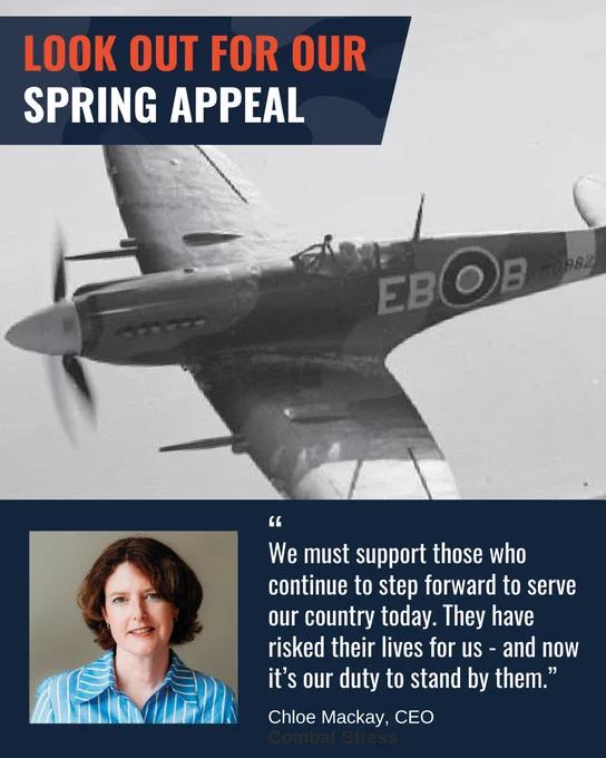 Promotional image for Combat Stress' Spring Appeal. The top half features a black and white photo of a WWII fighter plane in flight, with bold text overlaid: “LOOK OUT FOR OUR SPRING APPEAL.” The bottom half shows a photo of Chloe Mackay, CEO of Combat Stress, with a quote, “We must support those who continue to step forward to serve our country today. They have risked their lives for us – and now it’s our duty to stand by them.”