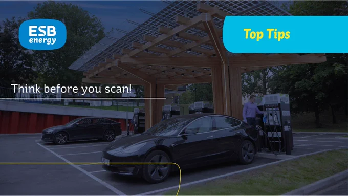 Photo of cars using the ESB Energy charge points in London. ESB Energy logo is in the top left corner. Top right corner has a light blue banner saying "Top Tips" in yellow letters. The text over the photo says "Think before you scan!" in white letters.