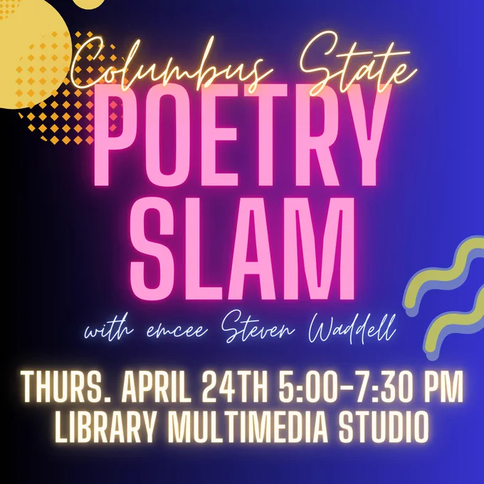 Square graphic with a background of black to blue gradient and decorative elements of yellow, green, and blue. Yellow, pink, and blue neon-effect text in the foreground says: "Columbus State Poetry Slam with emcee Steven Waddell / Thurs. April 24th 5:00-7:30 PM / Library Multimedia Studio". 