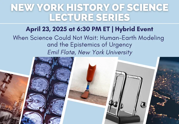 Emil Flatø - When Science Could Not Wait: Human-Earth Modeling and the Epistemics of Urgency
April 23 at 6:30pm. Hybrid event. 
New York History of Science lecture series