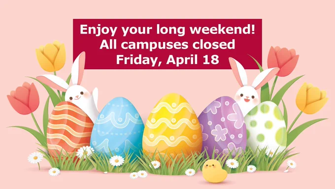 Enjoy your long weekend! All campus closed Friday, April 18