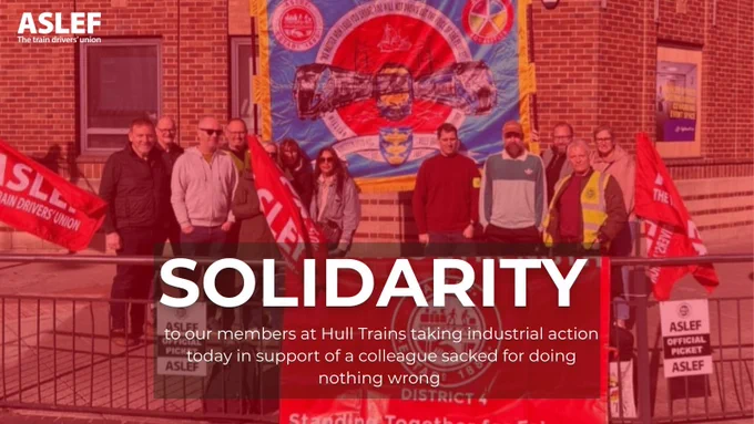ASLEF members at Hull Trains standing on a picket line with text overlaying the image reading "Solidarity to our members at Hull Trains taking industrial action today in support of a colleague sacked for doing nothing wrong"