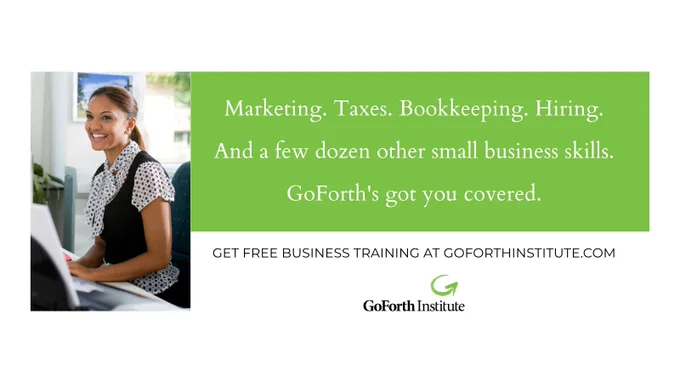 Marketing. Taxes. Bookkeeping. Hiring. And a few dozen other small business skills.

GoForth's got you covered. 

Get free business training at goforthinstitute.com