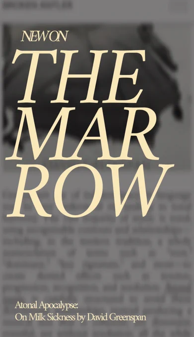 New on THE MARROW

Atonal Apocalypse: On Milk Sickness by David Greenspan