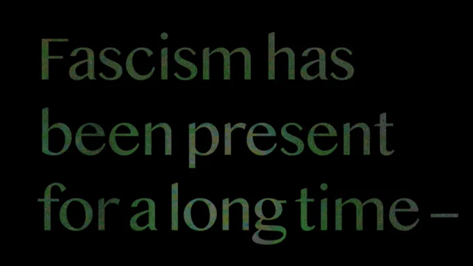 Green text on a black background reads: “Fascism has been present for a long time–“
