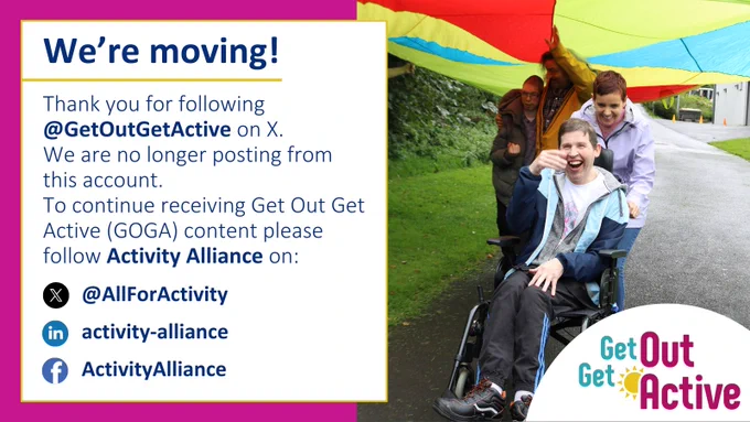 Image shows a photo of a person in a wheelchair smiling while being physically active. Text next to the image reads: Thank you for following Get Out Get Active on X. We are no longer posting from this account. To continue receiving Get Out Get Active content please follow Activity Alliance on X, Facebook and LinkedIn. 