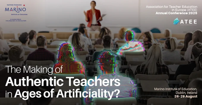 Poster for the ATEE Annual Conference entitled 'The making of authentic teachers in ages of artificiality'. The picture shows a lecturer at the top of a room with students in front of her. Some of the students are blurred to represent the blurring of lines between people and technology in the classroom.