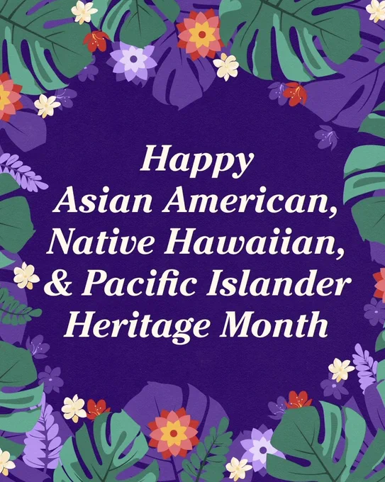 Graphic with overlaying text that reads: 

'Happy Asian American, Native Hawaiian, and Pacific Islander Heritage Month'

The text is surrounded by colorful floral and leaf designs on a purple background.