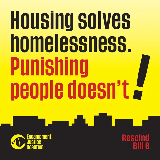 "Housing solves homelessness. Punishing people doesn't!" - Encampment Justice Coalition - Rescind Bill 6. The text is in red and black against a yellow background with a silhouette of a cityscape.