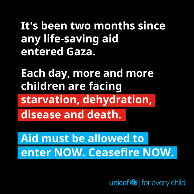 It's been two months
since any life-saving aid entered Gaza.

Each day, more and more 
children are facing 
starvation, dehydration, 
disease and death.

Aid must be allowed
to enter NOW.
Ceasefire NOW.