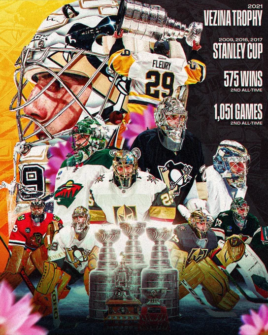 Multiple large cutouts of Marc-Andre Fleury in uniforms of the teams he's played for in his career. Below the cutouts are three cutouts of the Stanley Cup, a cutout of the Vezina Trophy, and a cutout of the William M. Jennings Trophy.

In the top right corner in white text on a black background:

2021, Vezina Trophy.
2009, 2016, 2017, Stanley Cup.
575 wins, 2nd all-time.
1,051 games, 2nd all-time.