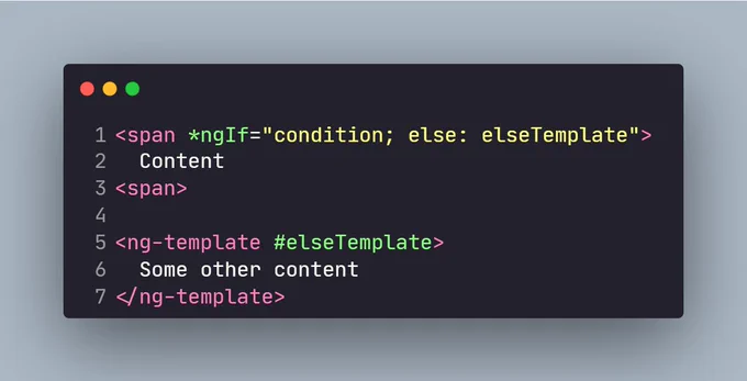 <span *ngIf="condition; else: elseTemplate">
  Content
<span>
  
<ng-template #elseTemplate>
  Some other content
</ng-template>