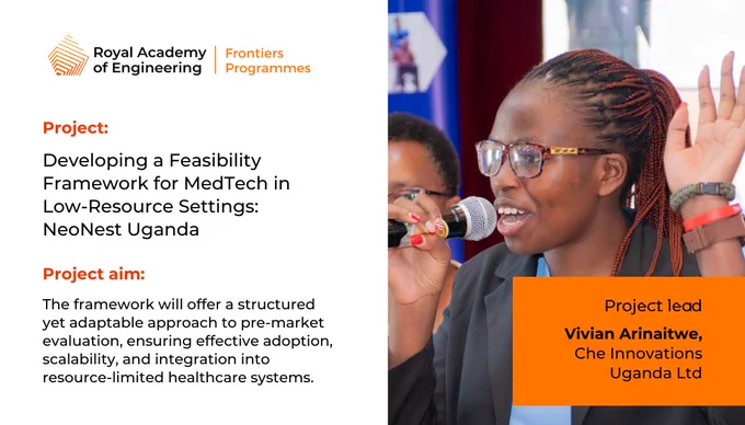Frontiers logo
Project: 
Developing a Feasibility Framework for MedTech in Low-Resource Settings: NeoNest Uganda
Project aim:
The framework will offer a structured yet adaptable approach to pre-market evaluation, ensuring effective adoption, scalability, and integration into resource-limited healthcare systems. 

Project Lead
Vivian Arinaitwe,
Che Innovations Uganda Ltd