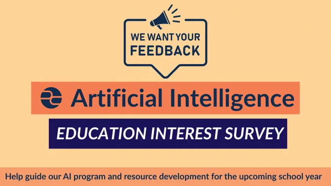 We want your feedback - Artificial Intelligence - Education Interest Survey - Help guide our AI program and resource development for the upcoming school year