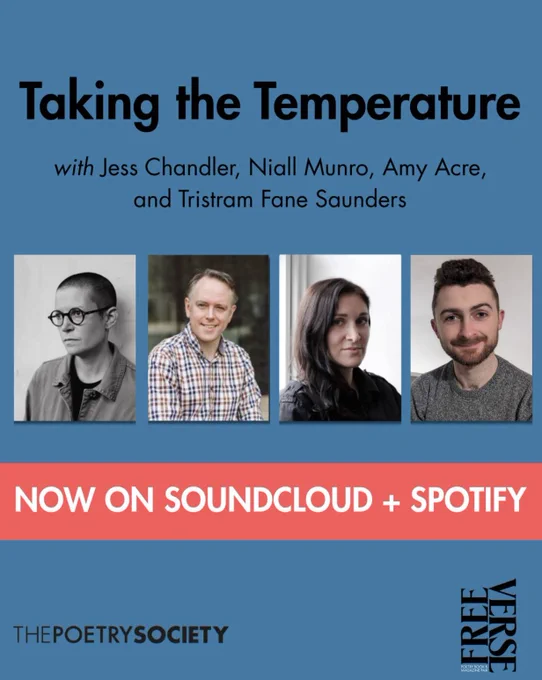 Taking the Temperature with Jess Chandler, Niall Munro, Amy Acre, and Tristram Fane Saunders. Now on Soundcloud   Spotify. The Poetry Society and Free Verse logos appear at the bottom of the blue square on which the rest of the text is written.
