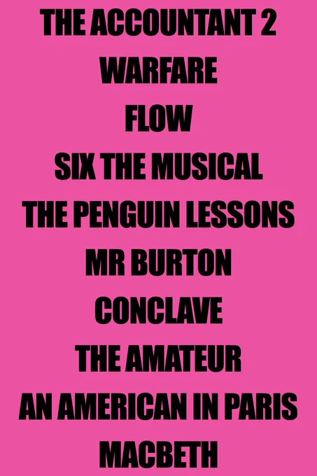 A Day-Glo pink sign listing The Accountant 2, Warfare, Flow, SIX The Musical, The Penguin Lessons, Mr Burton, Conclave, The Amateur, An American In Paris and Macbeth.