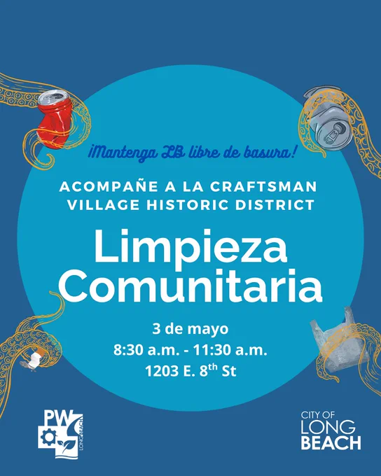 ¡Mantenga LB libre de basura!
ACOMPAÑE A LA CRAFTSMAN VILLAGE HISTORIC DISTRICT
Limpieza Comunitaria
3 de mayo
8:30 a.m. - 11:30 a.m.
1203 E. 8th St