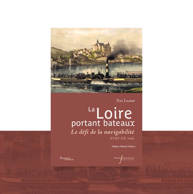 Livre "La Loire portant bateaux. Le défi de la navigabilité, XVIIIe-début du XXe siècle" d'Yves Lecoeur dans la collection Perspectives Historiques des Presses Universitaires François-Rabelais
