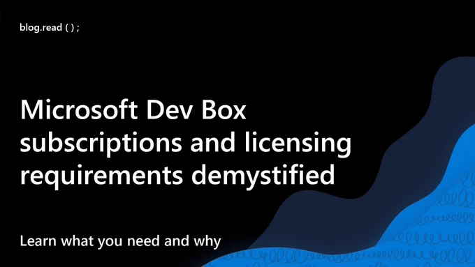 spot art
text reads: blog.read
Microsoft Dev Box subscriptions and licensing requirements demystified: What You Need and Why