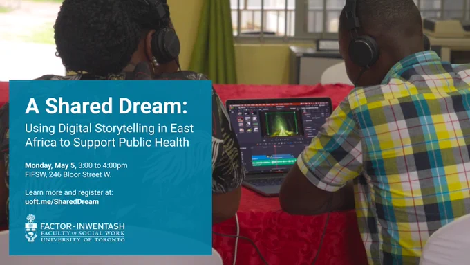 Photo: two men wearing headphones and editing a video on a laptop. Text reads: A Shared Dream: Using digital storytelling in East Africa to Support Public Health. Monday, May 5, 3:00 to 4:00pm. FIFSW, 246 Bloor Street West. Learn more and register at uoft.me/SharedDream