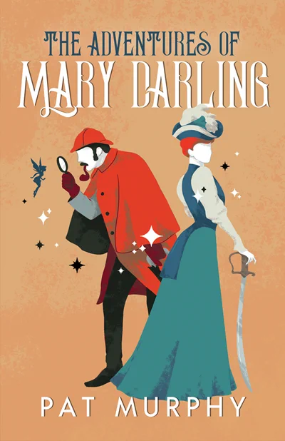 Cover of THE ADVENTURES OF MARY DARLING by Pat Murphy, showing a figure in a blue dress and hat holding a sword pointing downward with a man in red examining a small fairy with a magnifying glass a bit behind her to her left.