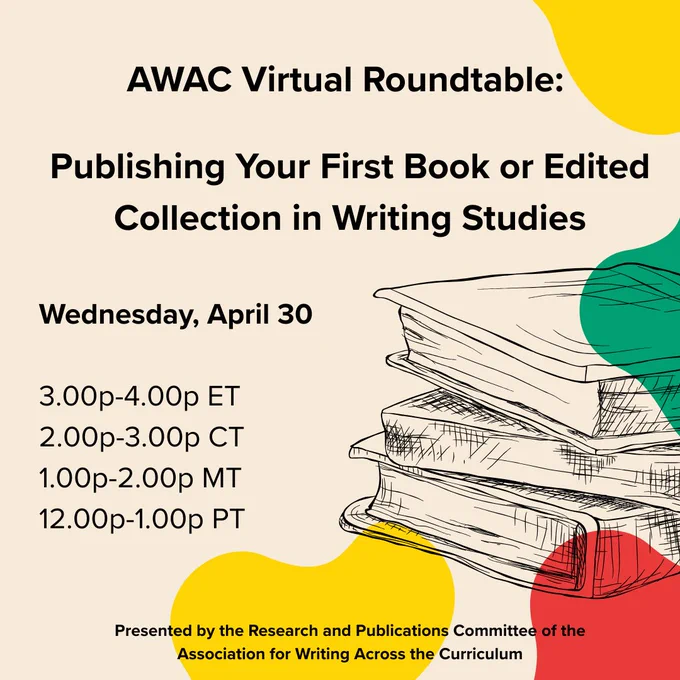 AWAC social media post advertising AWAC Virtual Roundtable: Publishing Your First Book or Edited Collection in Writing Studies. 

Wed., April 30: 3-4p eastern, 2-3p central, 1-2p mountain, 12-1p pacific