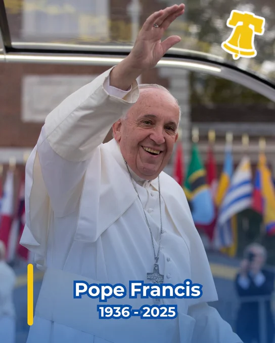 Pope Francis outside of Independence Hall during his visit to Philadelphia in 2015 with text that reads, “Pope Francis 1936-2025”