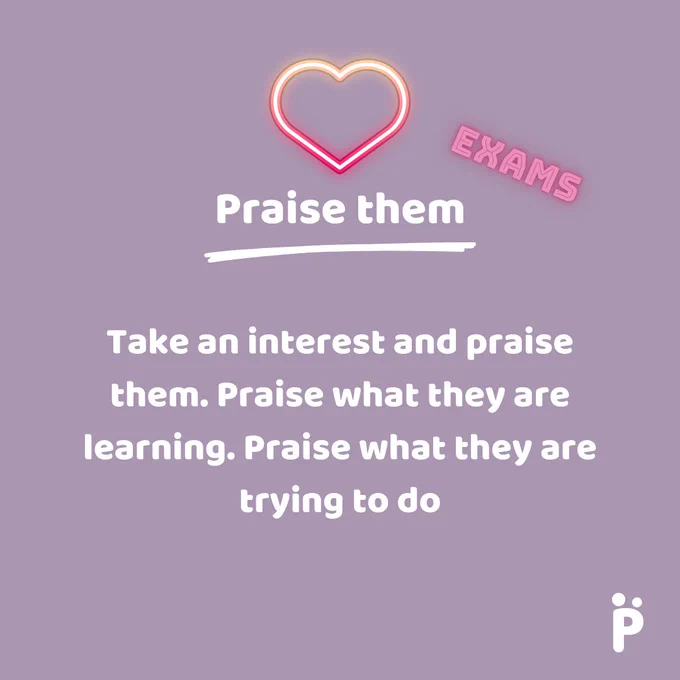 Praise them - Take an interest and praise them. Praise what they are learning. Praise what they are trying to do.