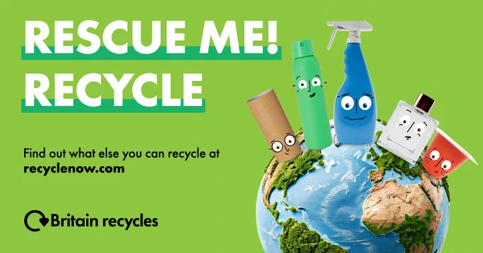 Green background. to the right is an image of the earth standing on top are the 5 recyclable crew with their smiley faces doodled on. They are Hube the tube, Dee Dee the deodorant, Rey the cleaning spray, Fitz the perfume spritz and Yogi the yoghurt pot. To the left big bold white text: "RESCUE ME RECYCLE" with smaller black text below "Find out what else you can recycle at recyclenow.com" the Britain Recycles logo and swoosh is at the bottom.