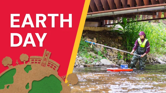 photo of a student in a stream using instruments. Text: Earth Day