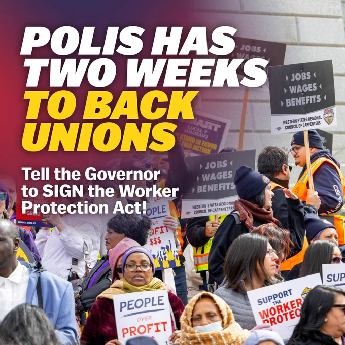 Polis has two weeks to back unions. Tell the Governor to SIGN the worker protection act!