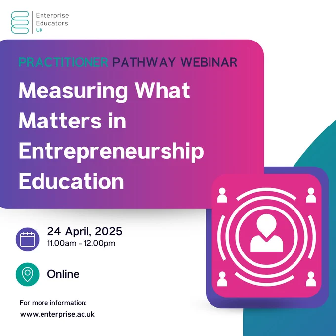 PRACTITIONER PATHWAY webinar
Measuring What Matters in Entrepreneurship Education
24 April, 2025
11.00am - 12.00pm
Online 
For more information:
www.enterprise.ac.uk