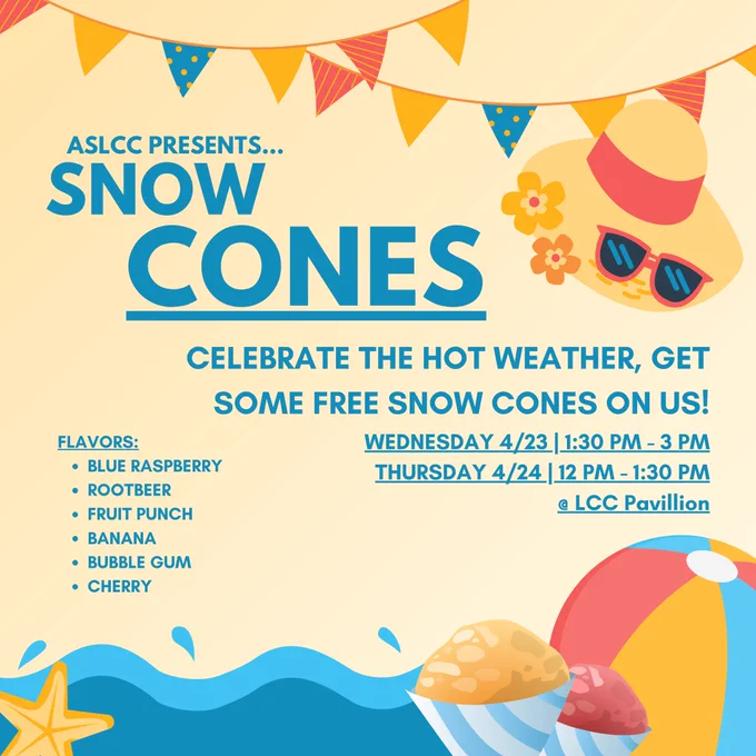 Celebrate the hot weather with free snow cones from ASLCC Wednesday April 23 1:30pm-3pm and Thursday April 24 from 12pm-1:30pm at the LCC Pavilion