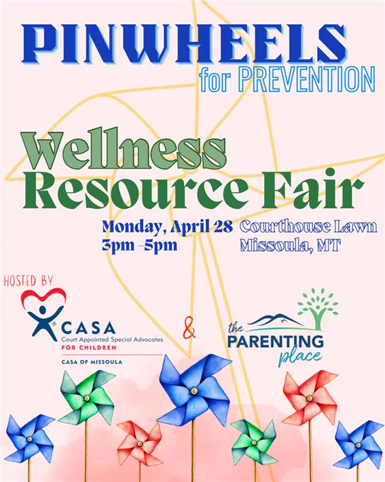Graphic with pinwheels spinning at the bottom. Text says, "Pinwheels for Prevention. Wellness Resource Fair. Monday, April 28. 3pm-5pm. Courthouse Lawn. Missoula, MT. Hosted by CASA of Missoula and The Parenting Place."