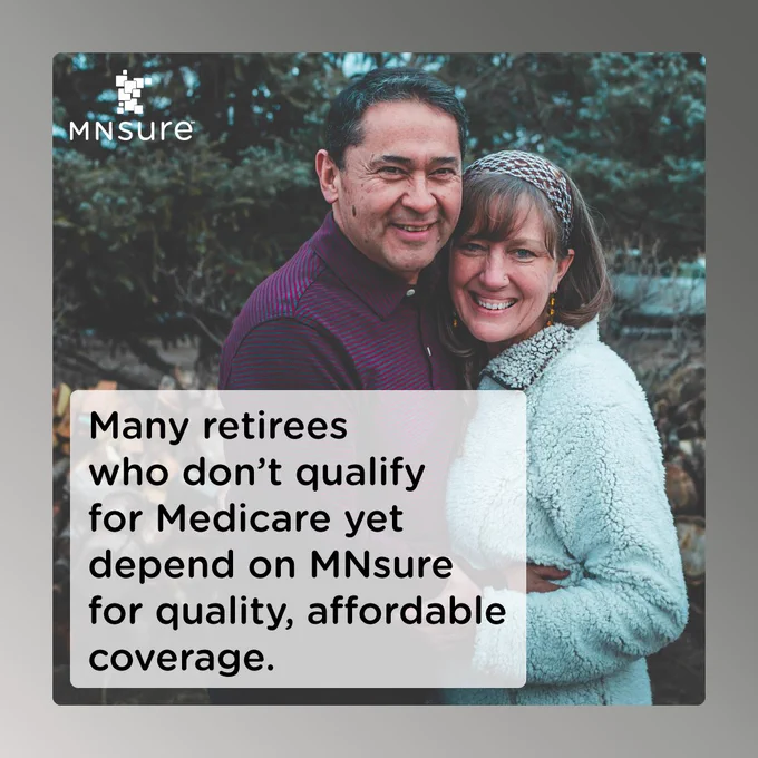 Many retirees who don't qualify for Medicare yet depend on MNsure for quality, affordable coverage.